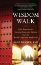 Wisdom Walk Nine Practices for Creating Peace and Balance from the World's Spiri...