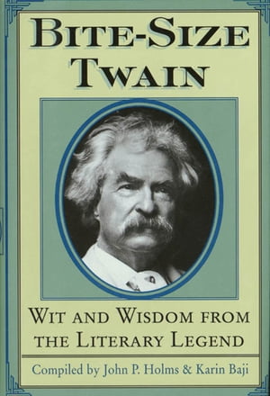 Bite-Size Twain Wit and Wisdom from the Literary Legend【電子書籍】[ Mark Twain ]