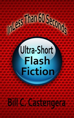 ŷKoboŻҽҥȥ㤨In Less Than 60 Seconds: Ultra-Short Flash FictionŻҽҡ[ Bill C. Castengera ]פβǤʤ130ߤˤʤޤ