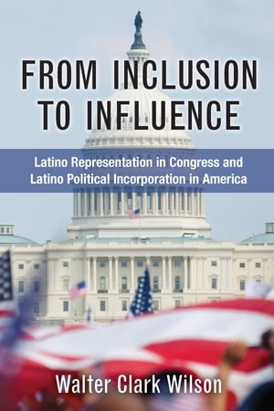 From Inclusion to Influence Latino Representation in Congress and Latino Political Incorporation in America