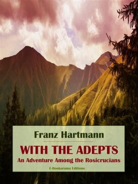 With the AdeptsAn Adventure Among the Rosicrucians【電子書籍】[ Franz Hartmann ]