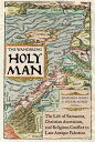 The Wandering Holy Man The Life of Barsauma, Christian Asceticism, and Religious Conflict in Late Antique Palestine