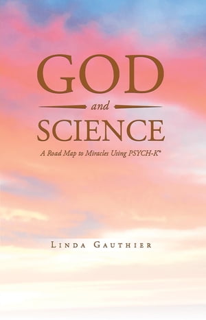 God and Science A Road Map to Miracles Using Psy