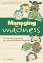 Managing the Madness A Practical Guide To Understanding Young Adolescents & Classroom Management【電子書籍】[ Jack C. Berckemeyer ]