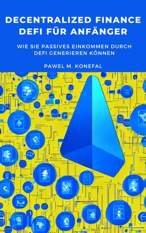 Decentralized Finance, DeFi f?r Anf?nger: Wie Sie passives Einkommen durch DeFi generieren k?nnen Staking, Lending, Liquidity Mining & Yield Farming, DeFi Arbitrage, Decentralized Exchanges, Kreditvergabe und mehr