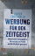 Werbung f?r den Zeitgeist Wenn bunte Kampagnen in Wirtschaft und Politik die Wirklichkeit ignorierenŻҽҡ[ Oliver Carlo Errichiello ]