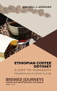 Ethiopian Coffee Odyssey: A Gift to Humanity: The Birthplace of Coffee Culture B...