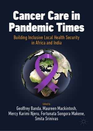 Cancer Care in Pandemic Times: Building Inclusive Local Health Security in Africa and India