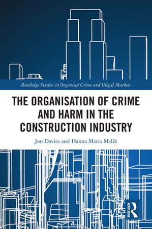 The Organisation of Crime and Harm in the Construction Industry