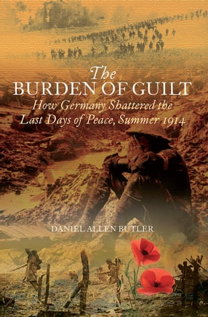 ŷKoboŻҽҥȥ㤨The Burden of Guilt How Germany Shattered the Last Days of Peace, Summer 1914Żҽҡ[ Daniel Allen Butler ]פβǤʤ1,760ߤˤʤޤ