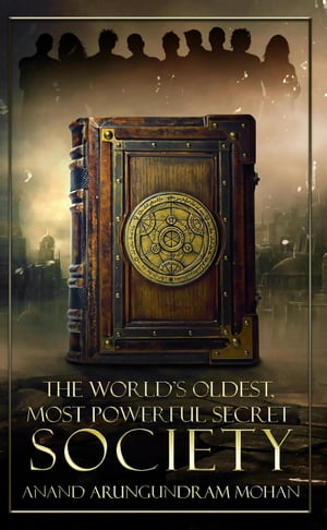 The World's Oldest, Most Powerful Secret Society The Journey Series, #1【電子書籍】[ ANAND ARUNGUNDRAM MOHAN ]