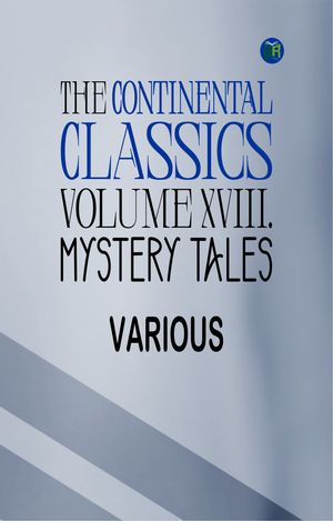 ŷKoboŻҽҥȥ㤨The Continental Classics, Volume XVIII., Mystery TalesŻҽҡ[ Various ]פβǤʤ158ߤˤʤޤ