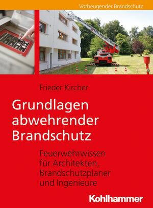 Grundlagen abwehrender Brandschutz Feuerwehrwissen f?r Architekten, Brandschutzplaner und Ingenieure