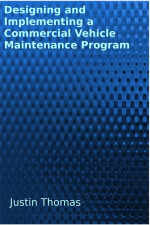 Developing and Implementing a Commercial Vehicle Maintenance Program