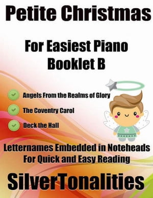 Petite Christmas Booklet B - For Beginner and Novice Pianists Angels from the Realms of Glory the Coventry Carol Deck the Hall Letter Names Embedded In Noteheads for Quick and Easy Reading