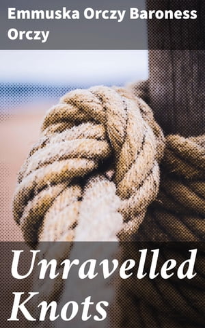 Unravelled Knots【電子書籍】[ Emmuska Orcz