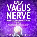 Daily Vagus Nerve Exercises For Self-Healing (2 in 1) Natural Techniques Habits To Help With Anxiety, Overthinking, Depression, Stress-Relief, Brain Fog, Inflammation More【電子書籍】 Tiegan Williams