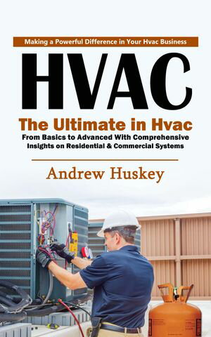 ŷKoboŻҽҥȥ㤨Hvac: Making a Powerful Difference in Your Hvac Business (The Ultimate in Hvac From Basics to Advanced With Comprehensive Insights on Residential & Commercial SystemsŻҽҡ[ Andrew Huskey ]פβǤʤ450ߤˤʤޤ