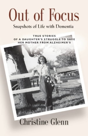 OUT OF FOCUS: Snapshots of Life with Dementia