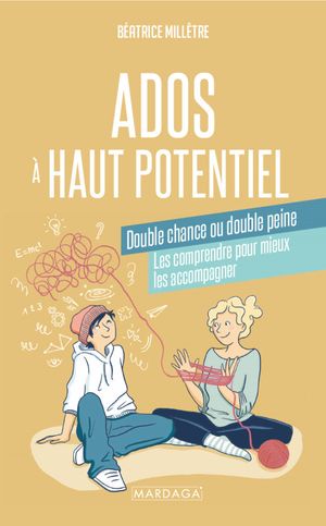 Ados ? haut potentiel, double chance ou double peine Les comprendre pour mieux les accompagner