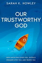 Our Trustworthy God How Much God Loves You, Joyfully Engages with You, and Trust...