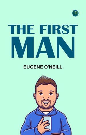 The First Man【電子書籍】[ Eugene O'Neill ]