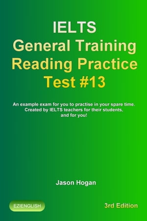 IELTS General Training Reading Practice Test #13. An Example Exam for You to Practise in Your Spare Time. Created by IELTS Teachers for their students, and for you!
