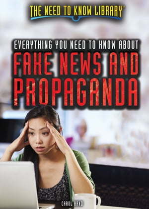 Everything You Need to Know About Fake News and Propaganda【電子書籍】[ Carol Hand ]