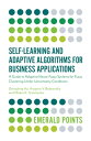 Self-Learning and Adaptive Algorithms for Business Applications A Guide to Adaptive Neuro-Fuzzy Systems for Fuzzy Clustering Under Uncertainty Conditions【電子書籍】 Zhengbing Hu