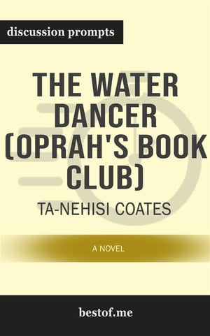 Summary: “The Water Dancer: A Novel” by Ta-Nehisi Coates - Discussion Prompts