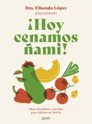 ?Hoy cenamos ?ami! Ideas saludables y sencillas para disfrutar en familia