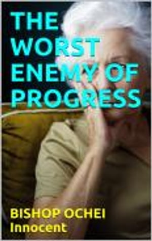 THE WORST ENEMY OF PROGRESS