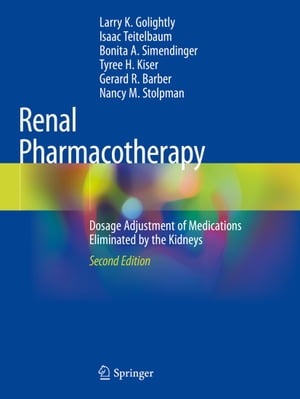 Renal Pharmacotherapy Dosage Adjustment of Medications Eliminated by the Kidneys