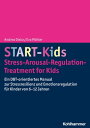 START-Kids - Stress-Arousal-Regulation-Treatment for Kids Ein DBT-orientiertes Manual zur Stressresilienz und Emotionsregulation f?r Kinder von 6-12 Jahren【電子書籍】[ Andrea Dixius ]