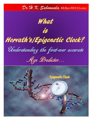 “What is Horvath’s/Epigenetic Clock? Understanding the first-ever accurate Age Predictor…”