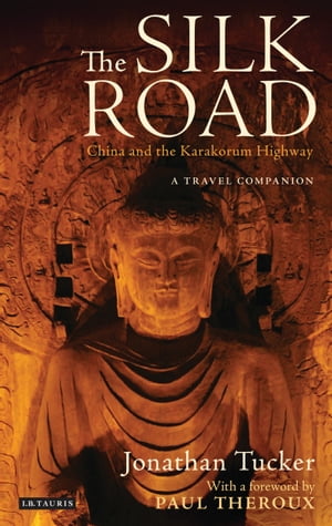 The Silk Road - China and the Karakorum Highway A Travel Companion【電子書籍】 Jonathan Tucker