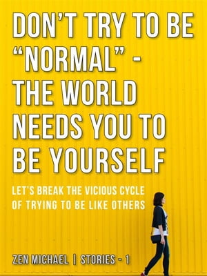 Don’t Try To Be “Normal” - The World Needs You to Be Yourself