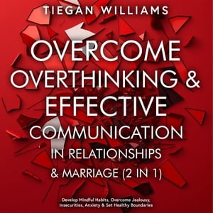 ŷKoboŻҽҥȥ㤨Overcome Overthinking & Effective Communication In Relationships & Marriage (2 in 1 Develop Mindful Habits, Overcome Jealousy, Insecurities, Anxiety & Set Healthy BoundariesŻҽҡ[ Tiegan Williams ]פβǤʤ162ߤˤʤޤ