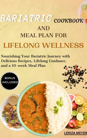 BARIATRIC COOKBOOK AND MEAL PLAN FOR LIFELONG WELLNESS