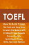 TOEFL How To Boot Camp: The Fast and Easy Way to Learn the Basics with 81 World Class Experts Proven Tactics, Techniques, Facts, Hints, Tips and Advice