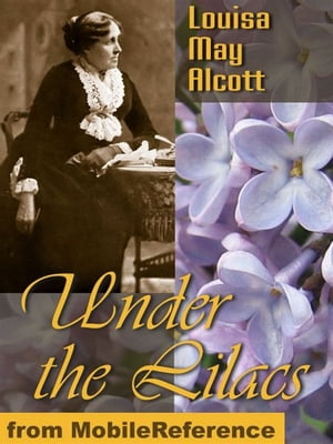 Under The Lilacs (Mobi Classics)【電子書籍】[ Louisa May Alcott ]