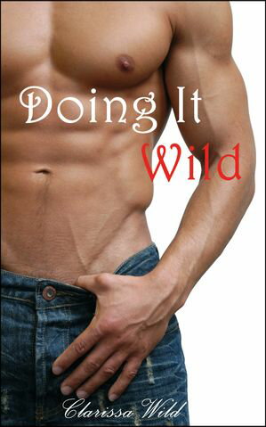 Doing It Wild (New Adult Erotic Romance) - #1 Doing It Series【電子書籍】[ Clarissa Wild ]