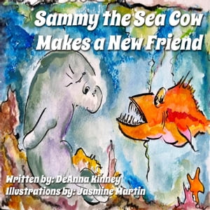 Sammy the Sea Cow Makes a New FriendSammy the Sea Cow Series, #1【電子書籍】[ DeAnna Kinney ]