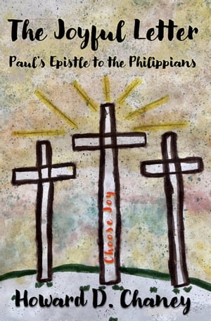 The Joyful Letter: Paul's Epistle to the Philippians【電子書籍】[ Howard D. Chaney ]