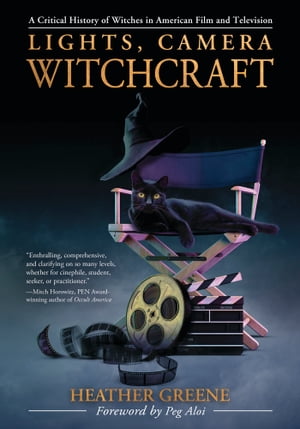 Lights, Camera, Witchcraft A Critical History of Witches in American Film and Television【電子書籍】[ Heather Greene ]