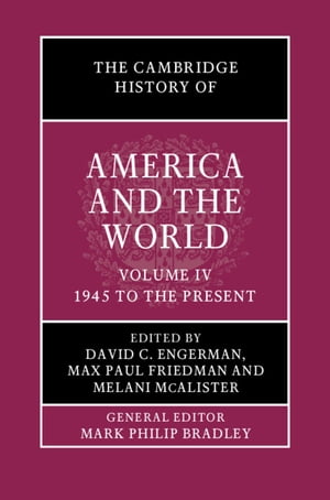 The Cambridge History of America and the World: Volume 4, 1945 to the Present【電子...