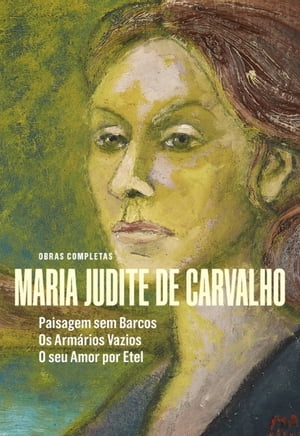 Obras de Maria Judite de Carvalho - vol. II - Paisagem sem Barcos - Os Armários Vazios - O seu Amor