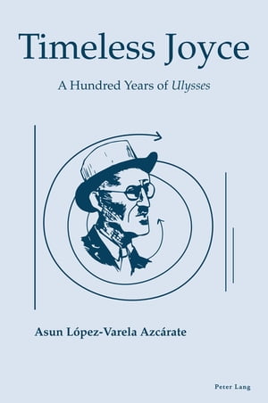 楽天楽天Kobo電子書籍ストアTimeless Joyce A Hundred Years of Ulysses【電子書籍】[ Asun Lopez-Varela Azc?rate ]