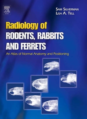 Radiology of Rodents, Rabbits and Ferrets - E-Book