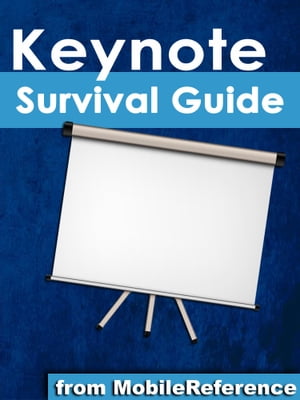 Keynote Survival Guide: Step-by-Step User Guide for Apple Keynote: Getting Started, Managing Presentations, Formatting Slides, and Playing a Slideshow